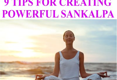 9 TIPS FOR CREATING POWERFUL SANKALPA